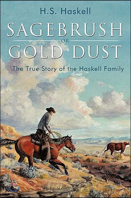 Sagebrush or Gold Dust: The True Story of the Haskell Family