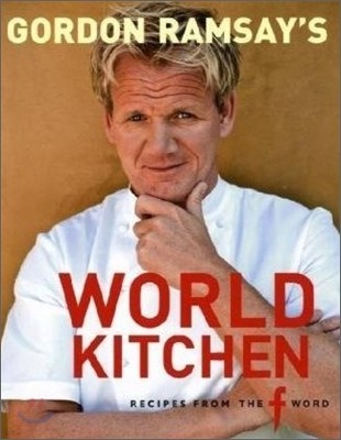 Gordon Ramsay's World Kitchen : Recipes from "The F Word"