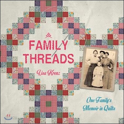 Family Threads: A Family Memoir in Quilts