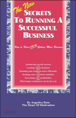 The New Secrets To Running A Successful Business: (How to Have Fun Getting More Business)