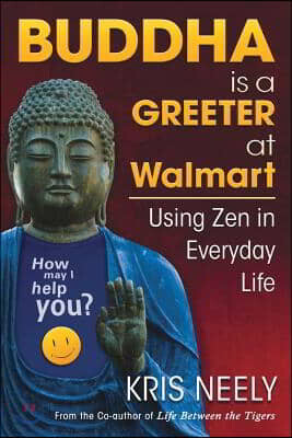 Buddha is a Greeter at Walmart: Using Zen in Everyday Life