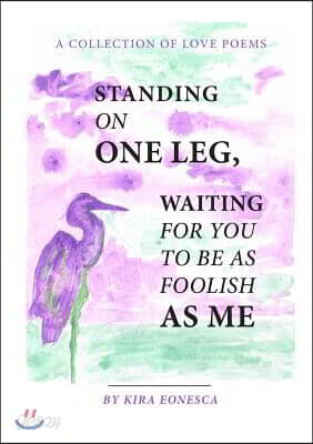 Standing on One Leg Waiting for You to Be as Foolish as Me