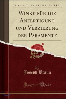 Winke F?r Die Anfertigung Und Verzierung Der Paramente (Classic Reprint)