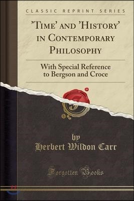 'Time' and 'History' in Contemporary Philosophy: With Special Reference to Bergson and Croce (Classic Reprint)