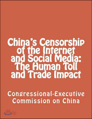 China's Censorship of the Internet and Social Media: The Human Toll and Trade Impact