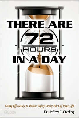 There are 72 Hours in a Day: Using Efficiency to Better Enjoy Every Part of Your Life