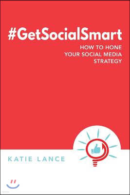 #GetSocialSmart: How to Hone Your Social Media Strategy