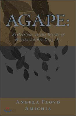 Agape: : Reflections on the Words of Martin Luther King, Jr.