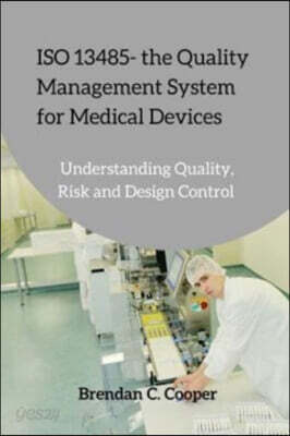 ISO 13485 - the Quality Management System for Medical Devices: Understanding Quality, Risk and Design Control