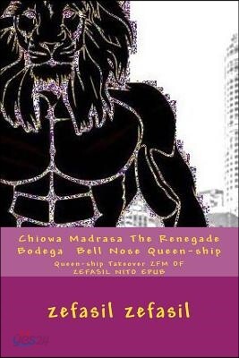 Chiowa Madrasa the Renegade Bodega Bell Nose Queen-Ship: Queen-Ship Takeover Zfm of Zefasil Nito Epub