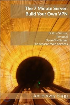 The 7 Minute Server: Build Your Own VPN