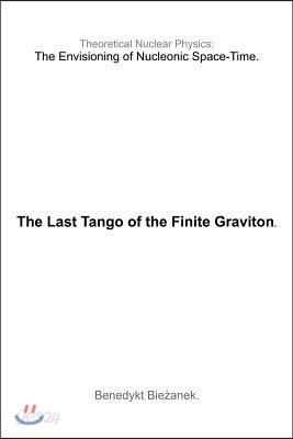 The Last Tango of the Finite Graviton (Academic Version).: Envisioning Nucleonic Space-Time.