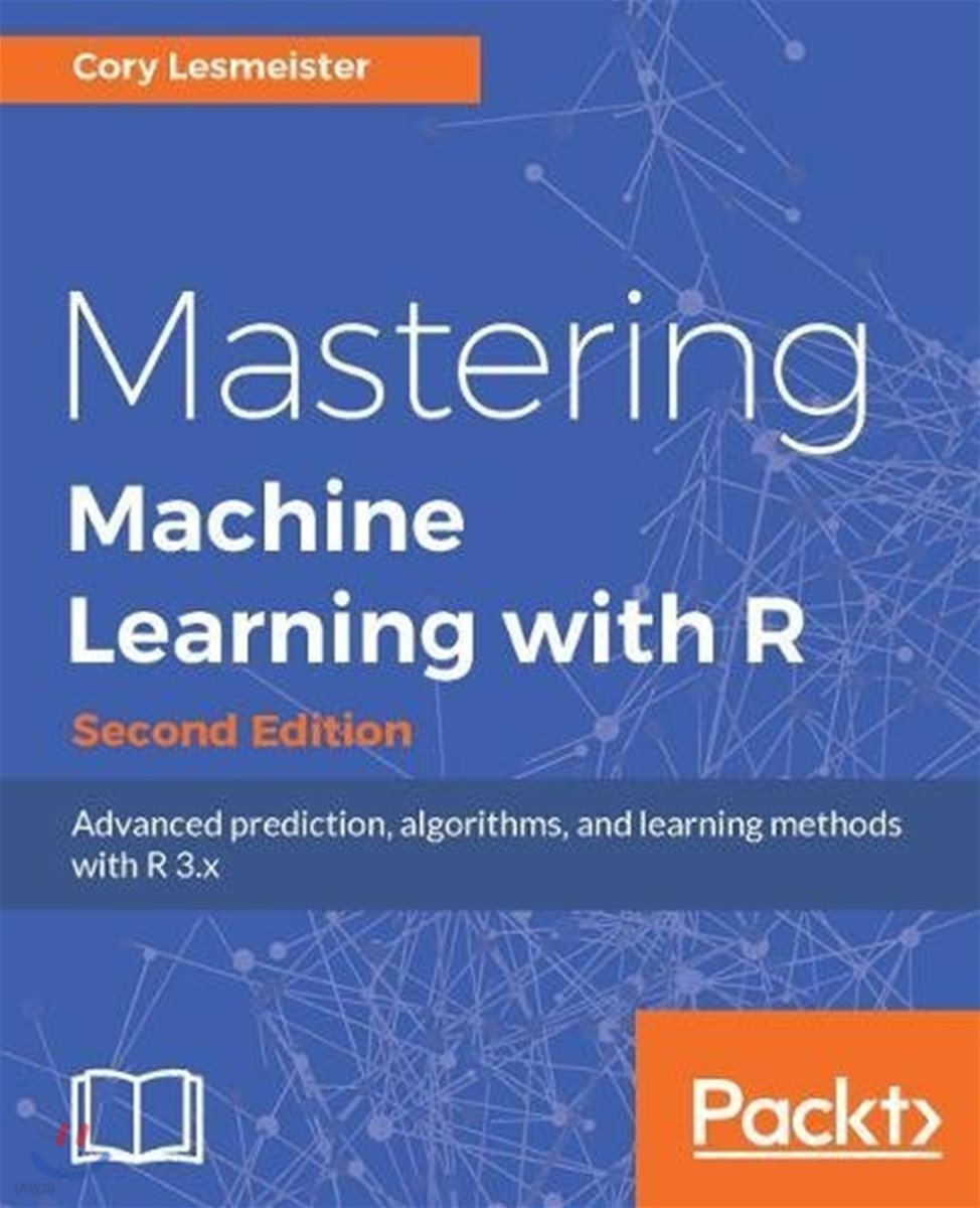 Mastering Machine Learning with R - Second Edition: Advanced prediction, algorithms, and learning methods with R 3.x