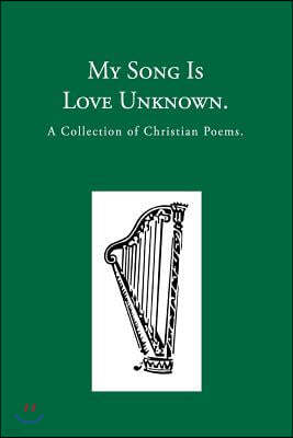 My Song is Love Unknown: A Collection of Christian Poems