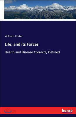 Life, and its Forces: Health and Disease Correctly Defined