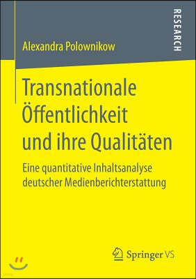 Transnationale Offentlichkeit Und Ihre Qualitaten: Eine Quantitative Inhaltsanalyse Deutscher Medienberichterstattung