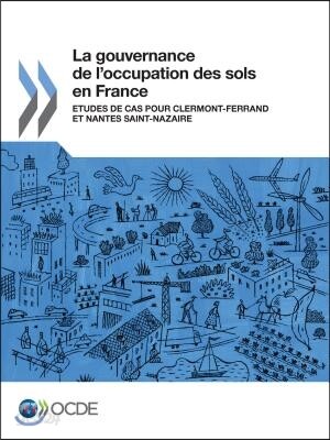 La Gouvernance de l'Occupation Des Sols En France Etudes de Cas Pour Clermont-Ferrand Et Nantes Saint-Nazaire