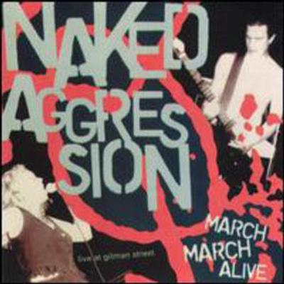 Naked Aggression - March March Alive (CD)