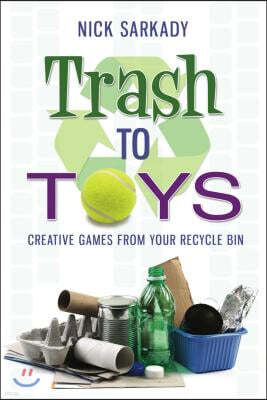 Cedar Fort Trash to Toys: Creative Games for Your Recycle Bin