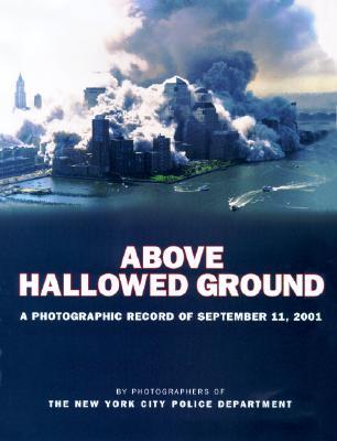 Above Hallowed Ground: A Photographic Record of September 11, 2001