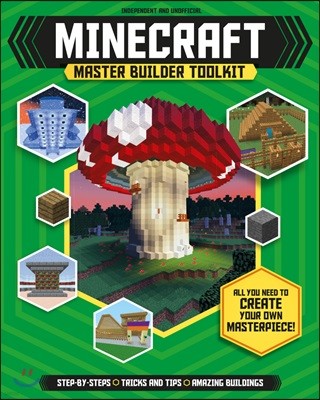 Master Builder: Minecraft Toolkit (Independent & Unofficial): All You Need to Create Your Own Masterpiece!