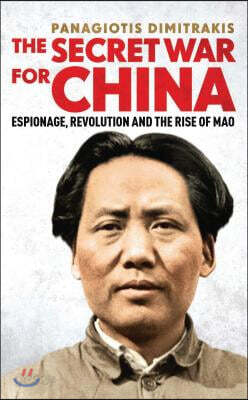 The Secret War for China: Espionage, Revolution and the Rise of Mao