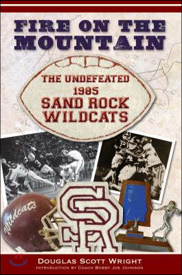 Fire on the Mountain:: The Undefeated 1985 Sand Rock Wildcats