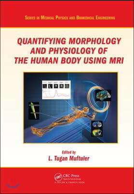 Quantifying Morphology and Physiology of the Human Body Using MRI