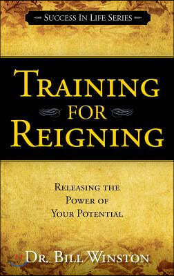 Training for Reigning: Releasing the Power of Your Potential