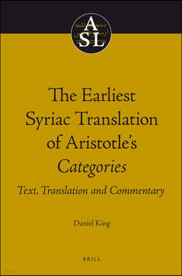 The Earliest Syriac Translation of Aristotle's Categories: Text, Translation and Commentary