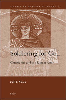 Soldiering for God: Christianity and the Roman Army