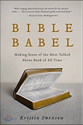 Bible Babel: Making Sense of the Most Talked about Book of All Time