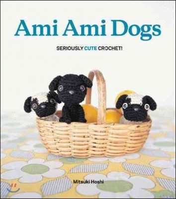 Ami Ami Dogs: Seriously Cute Crochet