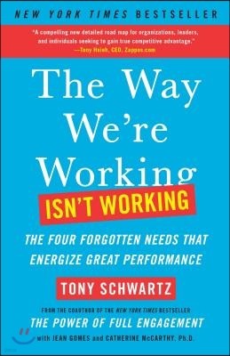 The Way We're Working Isn't Working: The Four Forgotten Needs That Energize Great Performance