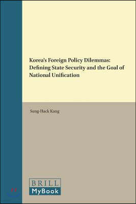 Korea's Foreign Policy Dilemmas: Defining State Security and the Goal of National Unification