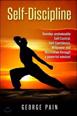 Self-Discipline: Develop unshakeable Self-Control, Self Confidence, Willpower and Motivation through a powerful mindset