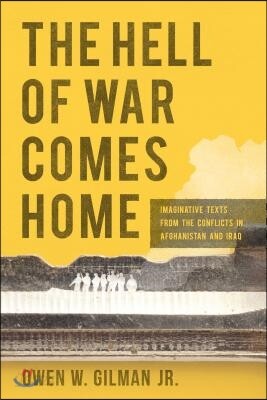 The Hell of War Comes Home: Imaginative Texts from the Conflicts in Afghanistan and Iraq