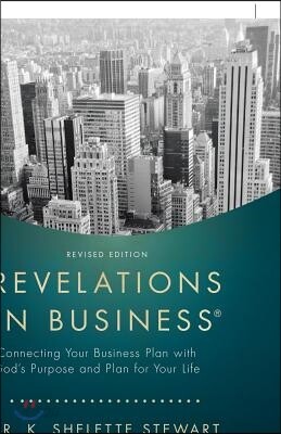 Revelations in Business: Connecting Your Business Plan with God'S Purpose and Plan for Your Life