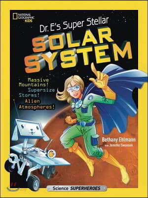 Dr. E's Super Stellar Solar System: Massive Mountains! Supersize Storms! Alien Atmospheres!