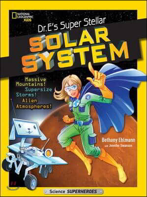 Dr. E's Super Stellar Solar System: Massive Mountains! Supersize Storms! Alien Atmospheres!