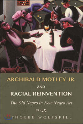 Archibald Motley Jr. and Racial Reinvention: The Old Negro in New Negro Art