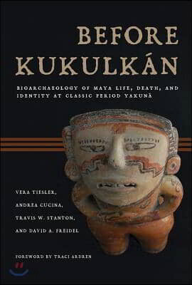 Before Kukulkán: Bioarchaeology of Maya Life, Death, and Identity at Classic Period Yaxuná
