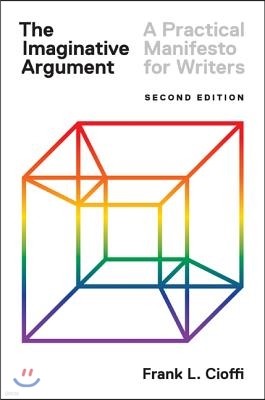 The Imaginative Argument: A Practical Manifesto for Writers - Second Edition