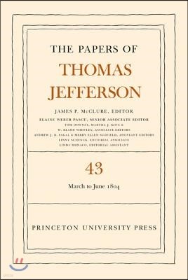 The Papers of Thomas Jefferson, Volume 43: 11 March to 30 June 1804