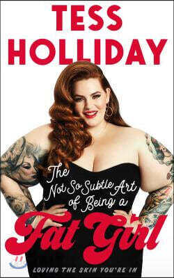 The Not So Subtle Art of Being a Fat Girl: Loving the Skin You're in