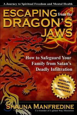 Escaping from the Dragon's Jaws: How to Safeguard Your Family from Satan's Deadly Infiltration
