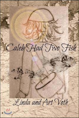 Caleb Had Two Fish: Feeding of the 5,000 as told by the boy with loaves and fish