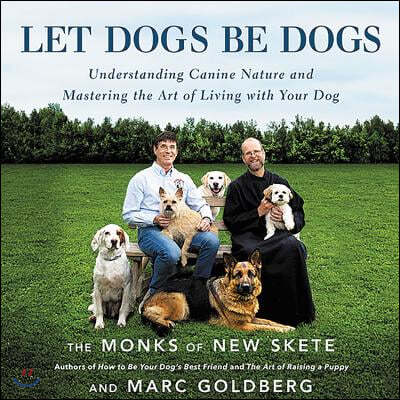 Let Dogs Be Dogs Lib/E: Understanding Canine Nature and Mastering the Art of Living with Your Dog