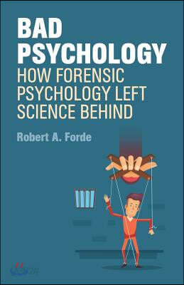 Bad Psychology: How Forensic Psychology Left Science Behind