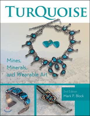 Turquoise Mines, Minerals, and Wearable Art, 2nd Edition